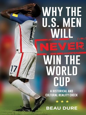 cover image of Why the U.S. Men Will Never Win the World Cup